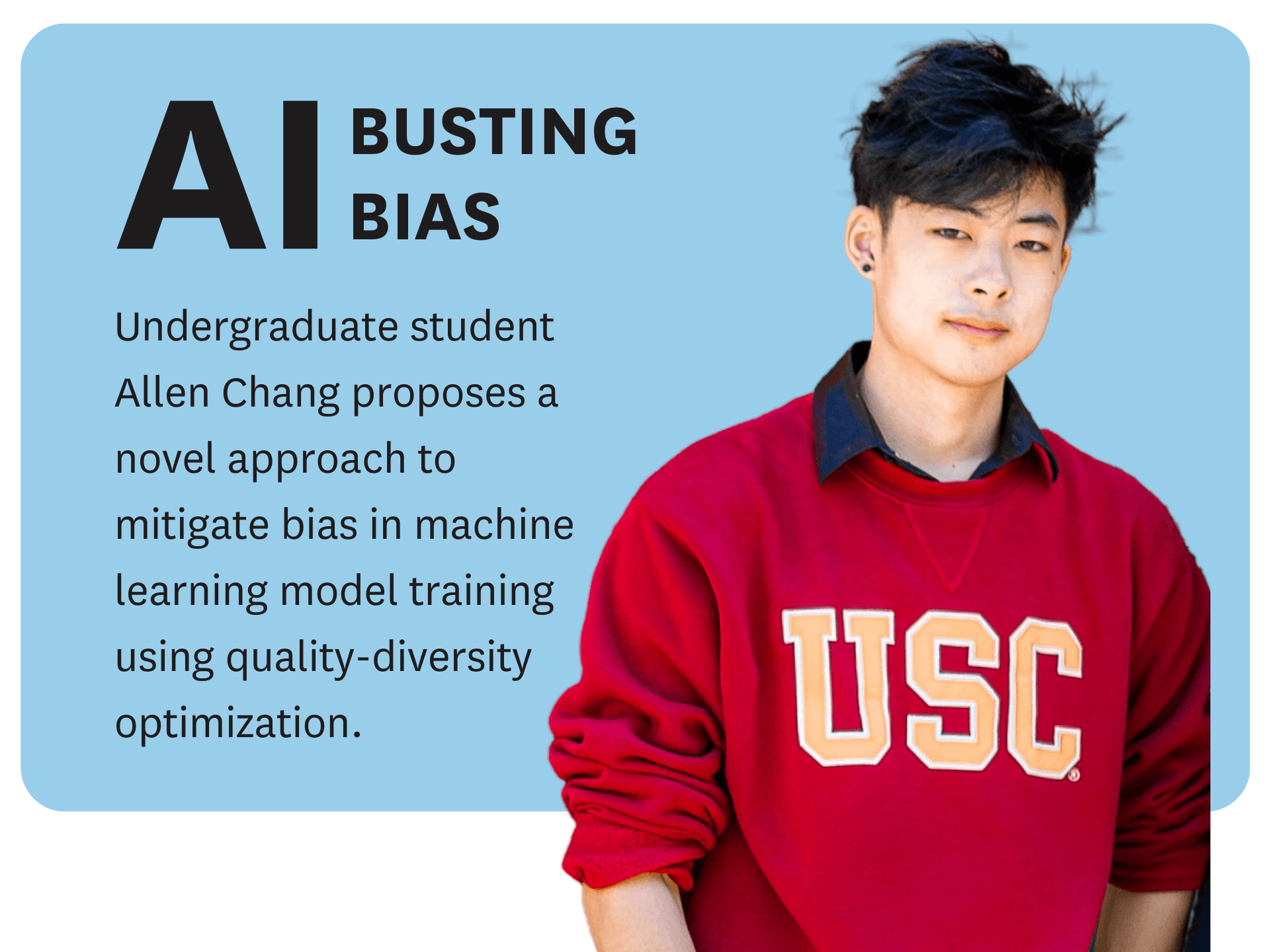 Undergraduate student Allen Chang proposes a novel approach to mitigate bias in machine learning model training using quality-diversity optimization.