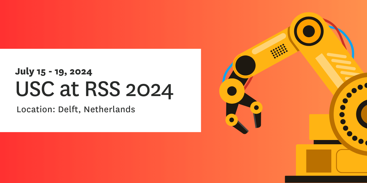 A graphic with an illustration of a robotic arm and the text July 15-19, 2024. USC at RSS 2024. Location: Delft, Netherlands